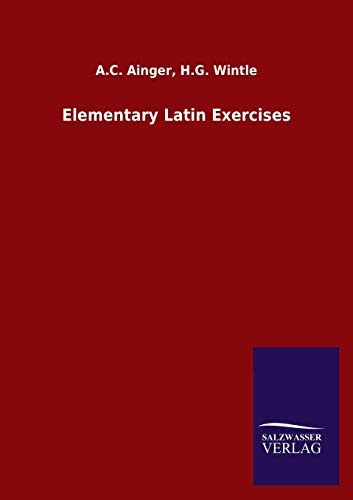 Elementary Latin Exercises by A C Wintle H G Ainger 9783846048269