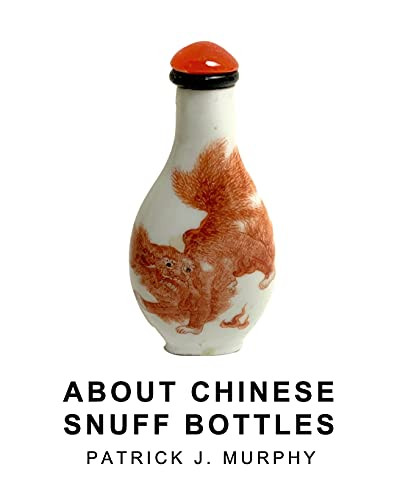 About Chinese Snuff Bottles by Patrick J Murphy 9781006624216