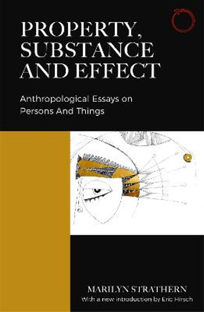 Property, Substance, and Effect: Anthropological Essays on Persons and Things by Marilyn Strathern