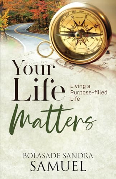 Your Life Matters: Living a purpose-filled life by Bolasade Sandra Samuel 9780995797246