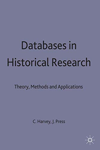 Databases in Historical Research: Theory, Methods and Applications by Charles Harvey 9780333568446