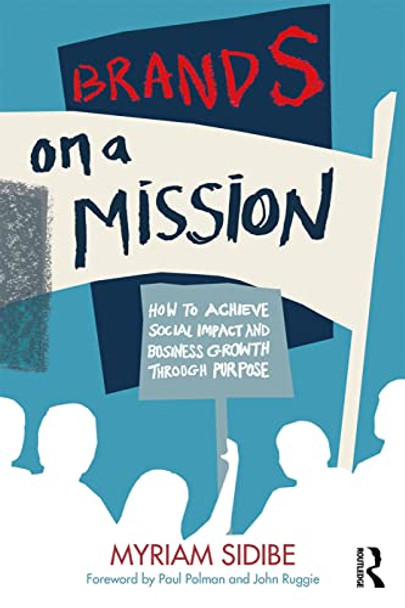 Brands on a Mission: How to Achieve Social Impact and Business Growth Through Purpose by Myriam Sidibe 9780367495145