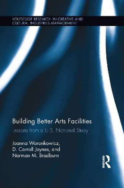 Building Better Arts Facilities: Lessons from a U.S. National Study. by Joanna Woronkowicz