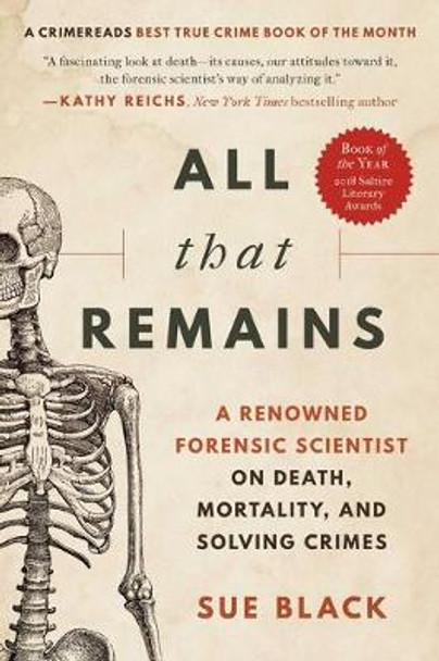 All That Remains: A Renowned Forensic Scientist on Death, Mortality, and Solving Crimes by Sue Black