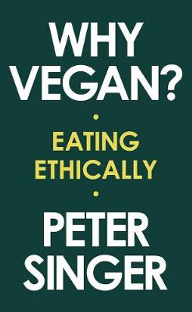 Why Vegan?: Eating Ethically by Peter Singer