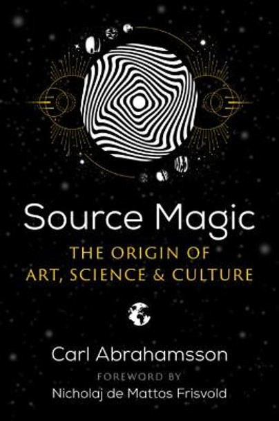 Source Magic: The Origin of Art, Science, and Culture by Carl Abrahamsson