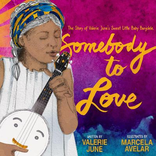 Somebody to Love: The Story of Valerie June's Sweet Little Baby Banjolele by Valerie June Hockett