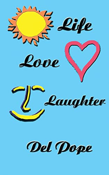 Life Love Laughter: Life Poetry by del Pope 9780977143160