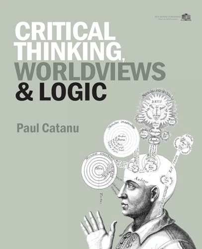 Critical Thinking, Worldviews & Logic by Paul Catanu 9780987780423