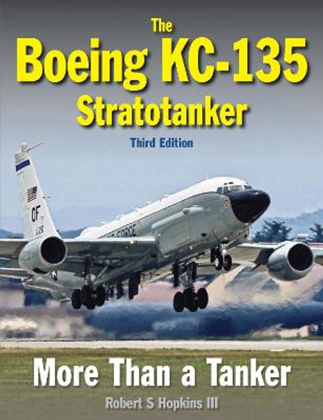 The Boeing KC-135 Stratotanker: Third Edition by Robert Hopkins III