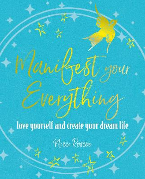 Manifest Your Everything: Love Yourself and Create Your Dream Life by Nicci Roscoe