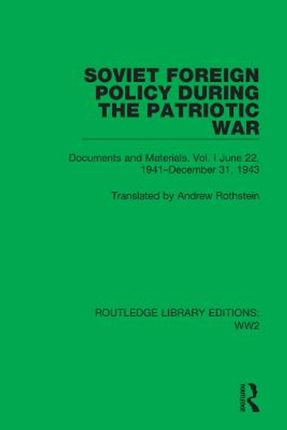 Soviet Foreign Policy During the Patriotic War: Documents and Materials. Vol. I June 22, 1941–December 31, 1943 by Andrew Rothstein
