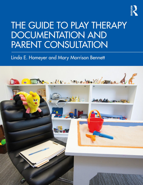 The Guide to Play Therapy Documentation and Parent Consultation Linda E. Homeyer (Texas State University, USA) 9781032193427