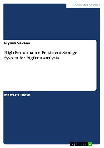 High-Performance Persistent Storage System for BigData Analysis by Piyush Saxena 9783656722847