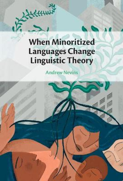 When Minoritized Languages Change Linguistic Theory by Andrew Nevins