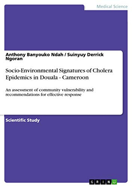 Socio-Environmental Signatures of Cholera Epidemics in Douala - Cameroon by Anthony Banyouko Ndah 9783668797802