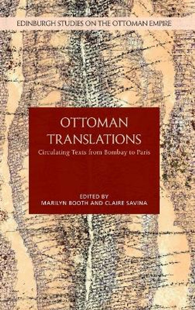 Ottoman Translations: Circulating Texts from Bombay to Paris by Marilyn Booth