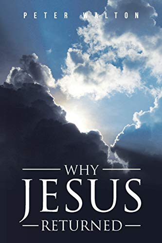 Why Jesus Returned by Peter Walton 9781098026219