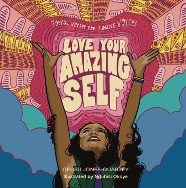 Love Your Amazing Self: Joyful Verse for Young Voices by Ofosu Jones-Quartey