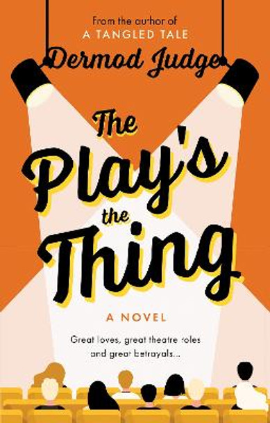 The Play's the Thing: Acting in a World of Great Untruths by Dermod Judge