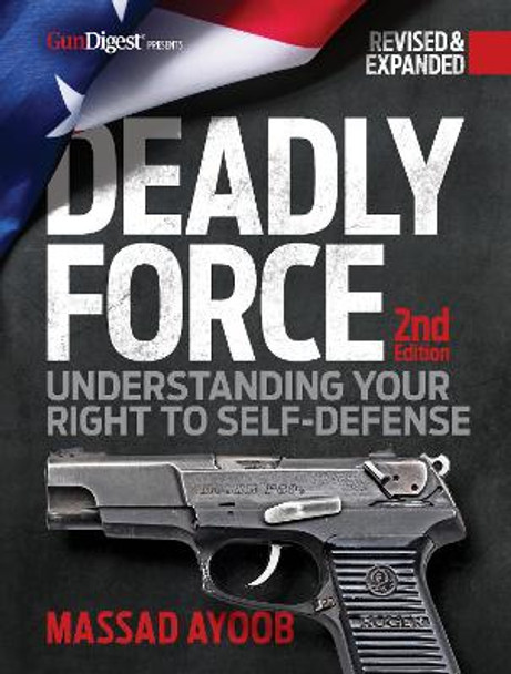 Deadly Force, 2nd Edition: Understanding Your Right to Self Defense by Massad Ayoob