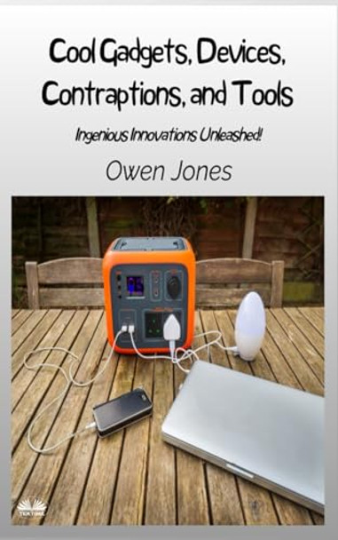 Cool Gadgets, Devices, Contraptions, And Tools - Ingenious Innovations Unleashed! by Owen Jones 9788835463887