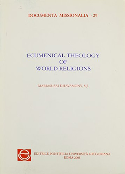 Ecumenical Theology of World Religions by M Dhavamony 9788876529689