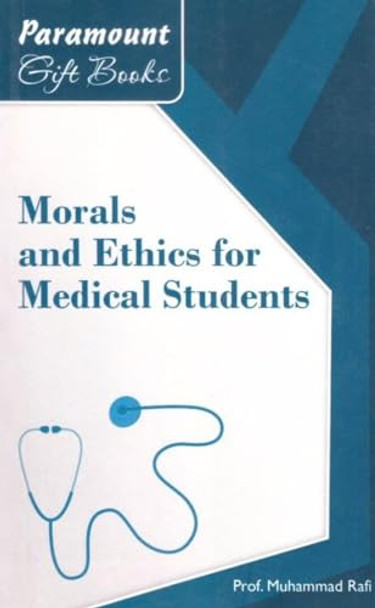 Morals and Ethics for Medical Students by Muhammad Rafi 9789694949727