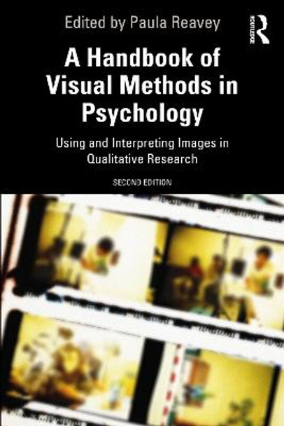 A Handbook of Visual Methods in Psychology: Using and Interpreting Images in Qualitative Research Paula Reavey (London South Bank University, UK) 9781138491809