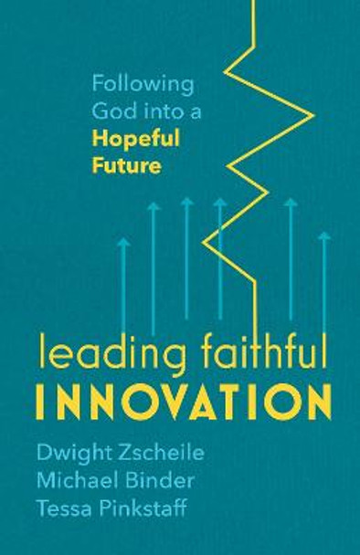 Leading Faithful Innovation: Following God into a Hopeful Future by Dwight Zscheile