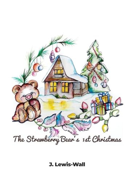 The Strawberry Bear's 1st Christmas by J Lewis-Wall 9798885275590