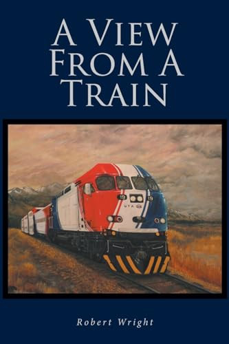 A View From A Train by Robert Wright 9798889826170