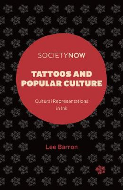 Tattoos and Popular Culture: Cultural Representations in Ink by Lee Barron