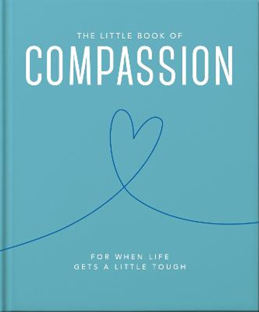 The Little Book of Compassion: For when life gets a little tough by Orange Hippo!