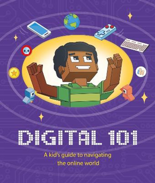 Digital 101: A Kid's Guide to Navigating the Online World by Ben Hubbard