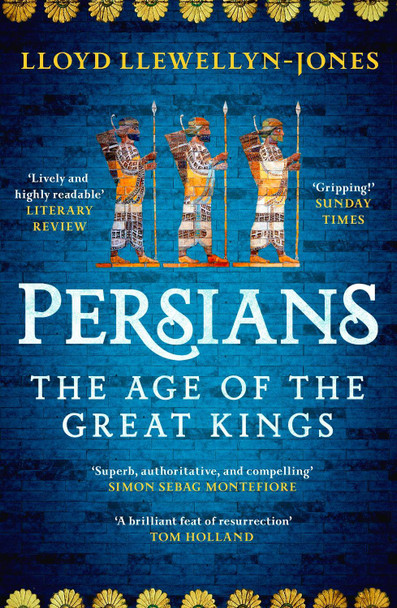 Persians: The Age of The Great Kings by Professor Lloyd Llewellyn-Jones