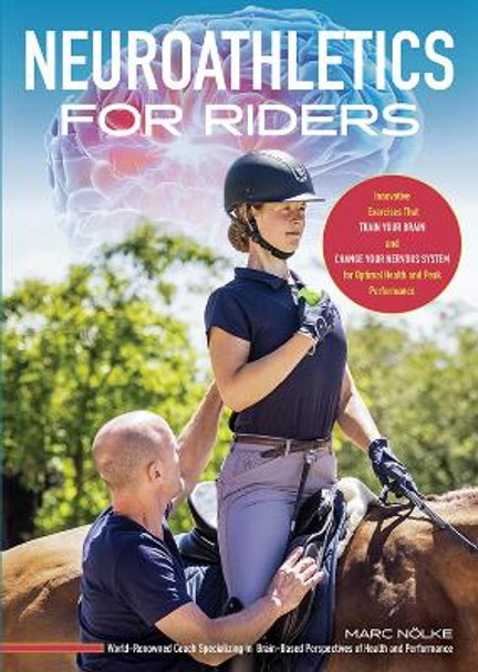 Neuroathletics for Riders: Innovative Exercises That Train Your Brain and Change Your Nervous System for Optimal Health and Peak Performance by Marc Nölke