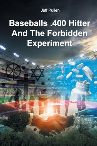 Baseballs .400 Hitter And The Forbidden Experiment by Jeff Pullen 9798891571075