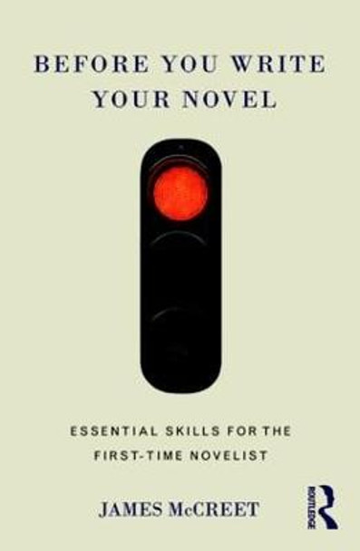 Before You Write Your Novel: Essential Skills for the First-time Novelist by James McCreet