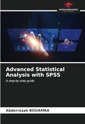 Advanced Statistical Analysis with SPSS by Abderrezak Bouamra 9786206542810