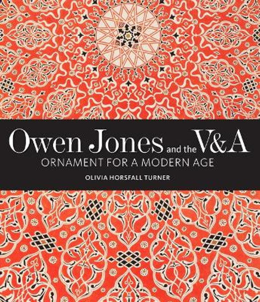 Owen Jones and the V&A: Ornament for a Modern Age by Olivia Horsfall Turner