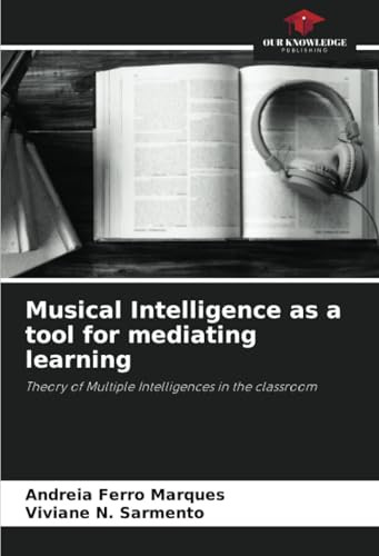 Musical Intelligence as a tool for mediating learning by Andreia Ferro Marques 9786207786831