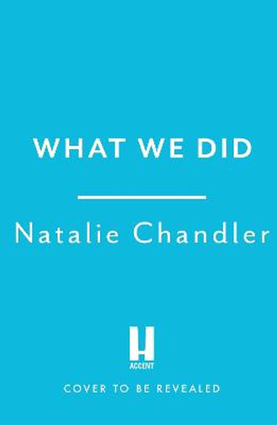 What We Did: A twisty, chilling and unpredictable suspense thriller by Natalie Chandler