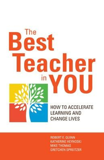 The Best Teacher in You: Thrive on Tensions, Accelerate Learning, and Change Lives by Robert E. Quinn