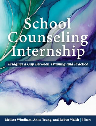 School Counseling Internship: Bridging a Gap Between Training and Practice by Melissa Windham 9798823367936