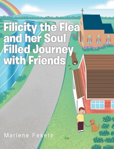 Filicity the Flea and her Soul Filled Journey with Friends by Marlene Fekete 9798890616821