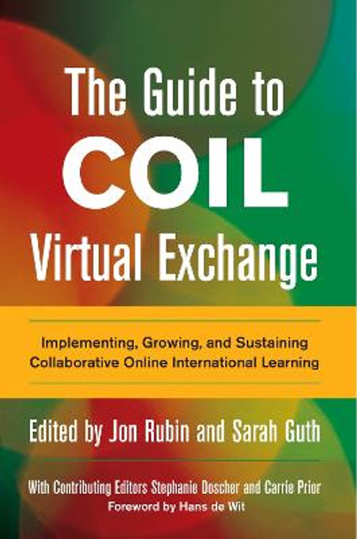 The Guide to COIL Virtual Exchange: Implementing, Growing, and Sustaining Collaborative Online International Learning by Jon Rubin