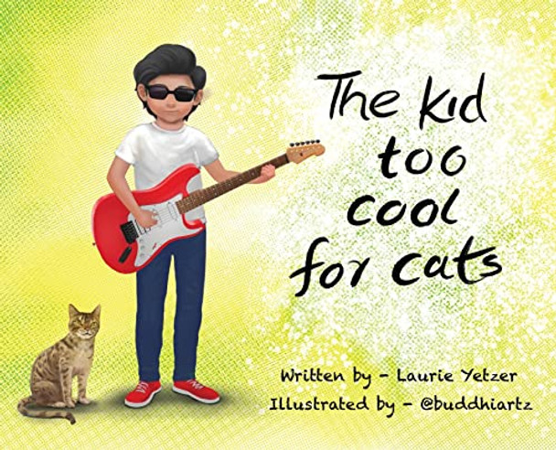The Kid Too Cool for Cats by Laurie Yetzer 9780578316567