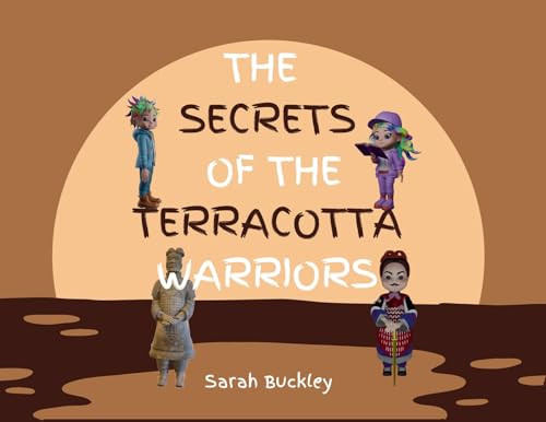 The Secrets of the Terracotta Warriors by Sarah Buckley 9780648614708