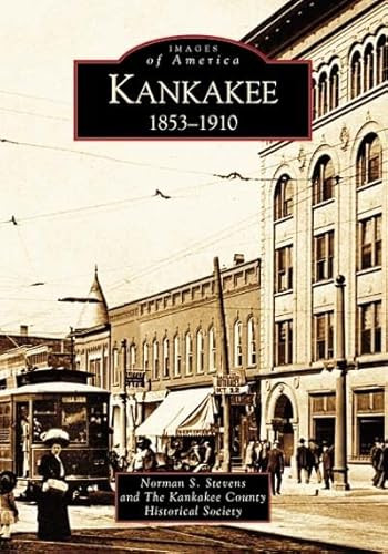 Kankakee: 1853-1910 by Norman S. Stevens 9780738533384